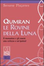 Qumran le rovine della luna. Il monastero e gli esseni, una certezza o un'ipotesi?