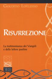 Risurrezione. La testimonianza dei Vangeli e delle lettere paoline