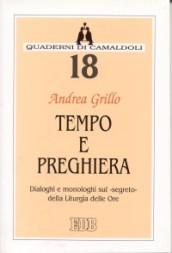 Tempo e preghiera. Dialoghi e monologhi sul «Segreto» della liturgia delle ore