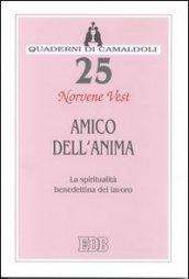 Amico dell'anima. La spiritualità benedettina del lavoro