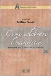 Come celebrare l'eucaristia. Risposte dal Concilio al Sinodo. Atti della 41ª Settimana liturgico-pastorale (16-22 luglio 2006)