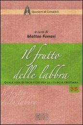 Il frutto delle labbra. Quale idea di sacrificio per la liturgia cristiana. Atti della XLII settimana liturgico-pastorale (Monastero di Camaldoli, 22-28 luglio 2007)