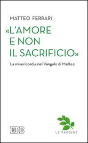 «L’amore e non il sacrificio»: La misericordia nel Vangelo di Matteo