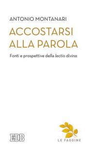 Accostarsi alla Parola. Fonti e prospettive della «lectio divina»