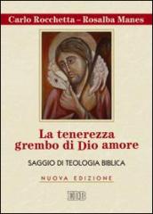 La tenerezza grembo di Dio amore. Saggio di teologia biblica