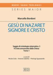 Gesù di Nazareth. Signore e Cristo. Saggio di cristologia sistematica. Vol. 3/1: Il Cristo annunciato dalla Chiesa