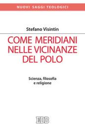 Come meridiani nelle vicinanze del Polo. Scienza, filosofia e religione