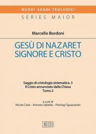 Gesù di Nazaret Signore e Cristo. Saggio di cristologia sistematica. Vol. 3\2: Cristo annunciato dalla Chiesa, Il.