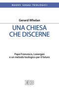 Una Chiesa che discerne. Papa Francesco, Lonergan e un metodo teologico per il futuro