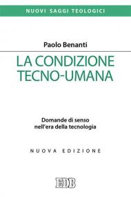 La condizione tecno-umana. Domande di senso nell'era della tecnologia