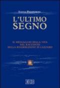 L'ultimo segno. Il messaggio della vita nel racconto della risurrezione di Lazzaro