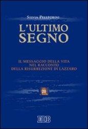 L'ultimo segno. Il messaggio della vita nel racconto della risurrezione di Lazzaro