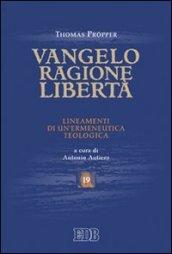 Vangelo, ragione, libertà. Lineamenti di un'ermeneutica teologica