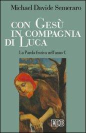 Con Gesù in compagnia di Luca. La parola festiva nell'anno C