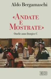 «Andate e mostrate». Omelie anno liturgico C