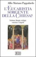 L'eucaristia sorgente della Chiesa?. Scrittura, liturgia, teologia: consenso e congedo