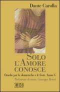 Solo l'amore conosce. Omelie per le domeniche e le feste. Anno C