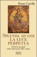 Splenda ad essi la luce perpetua. Il mistero pasquale nella celebrazione delle esequie