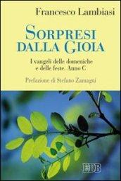 Sorpresi dalla gioia. I vangeli delle domeniche e delle feste. Anno C