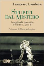 Stupiti dal mistero. I vangeli delle domeniche e delle feste. Anno B