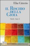 Il rischio della gioia. Omelie. Anno A