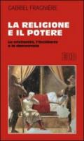 La religione e il potere. La cristianità, l'Occidente e la democrazia