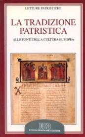 La tradizione patristica. Alle fonti della cultura europea