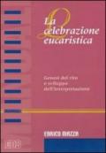 La celebrazione eucaristica. Genesi del rito e sviluppo dell'interpretazione