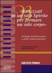 «Battezzati in un solo spirito per formare un solo corpo». Teologia del battesimo e della confermazione