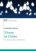 Vivere in Cristo. Una teologia morale fondamentale