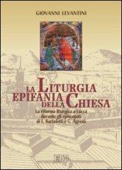 La liturgia epifania della Chiesa. La riforma liturgica a Lucca durante gli episcopati di E. Bartoletti e G. Agresti