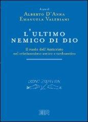 L'ultimo nemico di Dio. Il ruolo dell'Anticristo nel cristianesimo antico e tardoantico