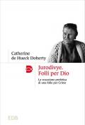 Jurodivye. Folli per Dio. La vocazione profetica di una folle per Cristo