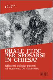 Quale fede per sposarsi in chiesa? Riflessioni teologico-pastorali sul sacramento del matrimonio