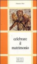 Celebrare il matrimonio. Commento giuridico-pastorale al Decreto generale della CEI sul matrimonio canonico