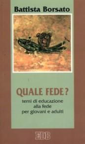 Quale fede? Temi di educazione alla fede per giovani e adulti