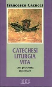 Catechesi, liturgia, vita. Una proposta pastorale