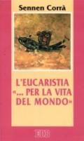 L'eucaristia «... per la vita del mondo» (Gv. 6, 51)