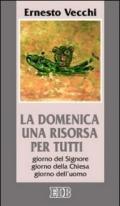 La domenica una risorsa per tutti. Giorno del Signore, giorno della Chiesa, giorno dell'uomo