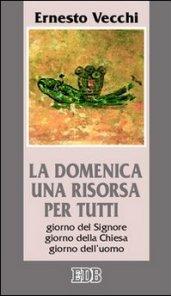 La domenica una risorsa per tutti. Giorno del Signore, giorno della Chiesa, giorno dell'uomo