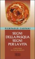 Segni della Pasqua, segni per la vita. Catechesi sui sacramenti