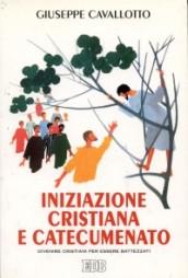 Iniziazione cristiana e catecumenato. Diventare cristiani per essere battezzati