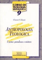 Antropologia teologica. L'uomo: paradosso e mistero