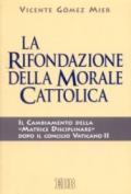 La rifondazione della morale cattolica. Il cambiamento della «Matrice disciplinare» dopo il Concilio Vaticano II