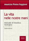 La vita nelle nostre mani. Manuale di bioetica teologica