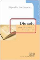 Dio solo. La spiritualità. 3.