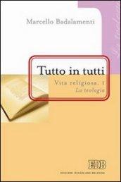 Tutto in tutti. Vita religiosa. 1.La teologia