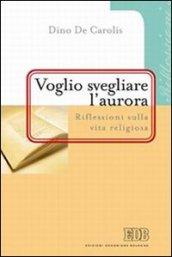 «Voglio svegliare l'aurora». Riflessioni sulla vita religiosa