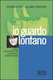 «Io guardo lontano». Lorena dalla parrocchia al processo di beatificazione