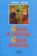 Gioia di credere, gioia di vivere. Il mistero di Cristo rivelazione di Dio amore, proposta di vita nuova